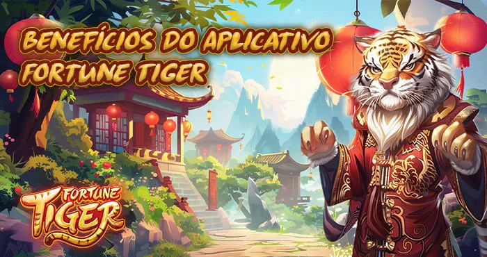Fortune Tiger App Benefícios